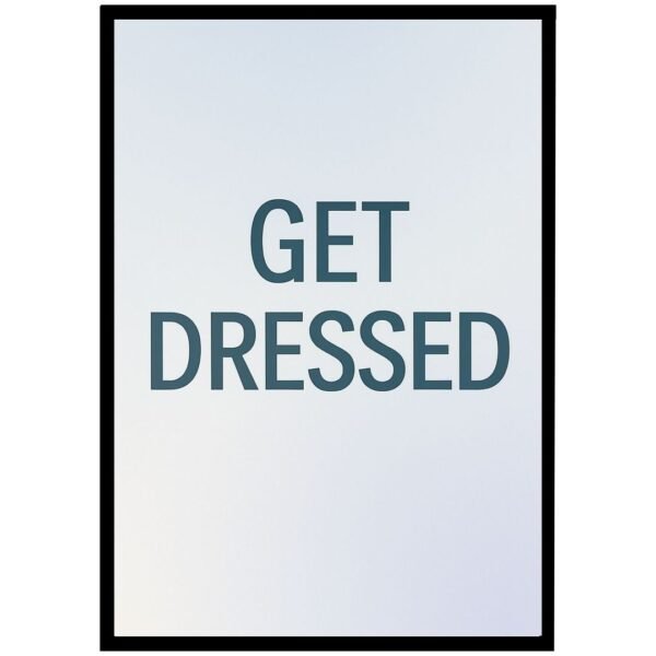 Framed print with the text 'GET DRESSED' in bold letters against a gradient background.