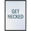 Framed print with the text 'GET NECKED' in bold letters against a gradient background.