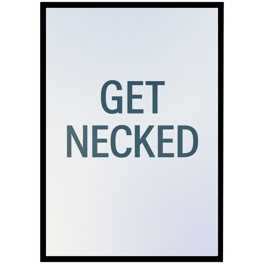 Framed print with the text 'GET NECKED' in bold letters against a gradient background.