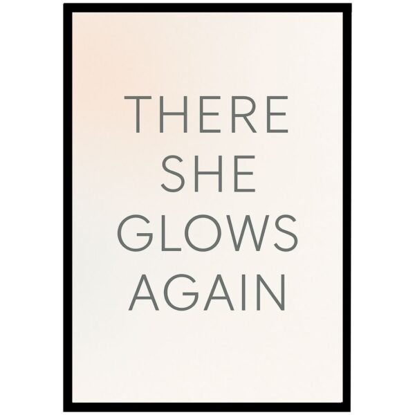 Framed wall art print with the text 'There She Glows Again' in a simple, modern font on a light background.