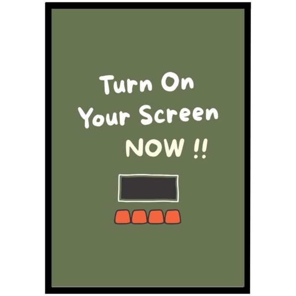 Framed wall art with the text 'Turn On Your Screen NOW !!' and a graphic of a computer screen on a green background.