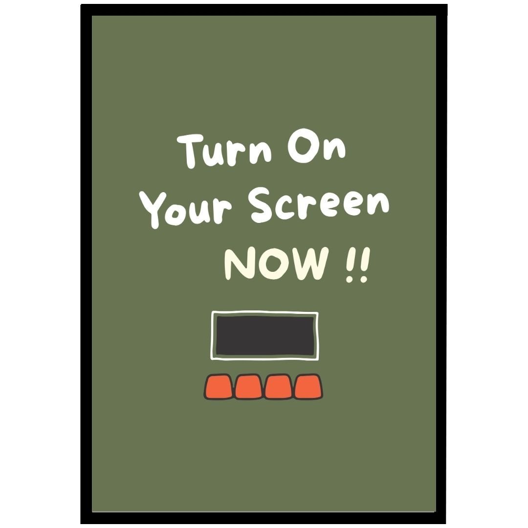 Framed wall art with the text 'Turn On Your Screen NOW !!' and a graphic of a computer screen on a green background.